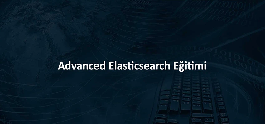Advanced Elasticsearch Eğitimi