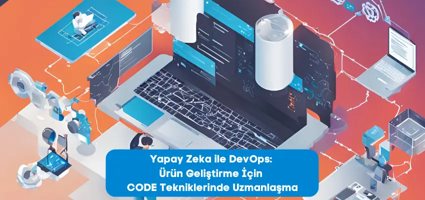 Yapay Zeka ile DevOps: AI ile CODE Tekniklerinde Uzmanlaşma Eğitimi