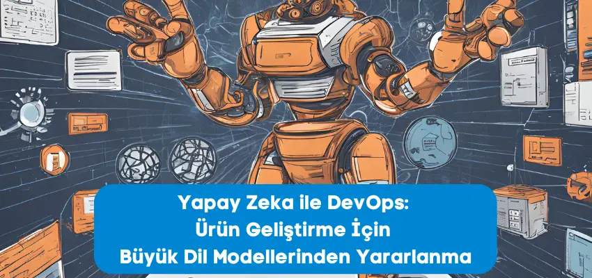 Yapay Zeka ile DevOps Ürün Geliştirme İçin Büyük Dil Modellerinden Yararlanma Eğitimi 